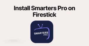 Install Smarters Pro on Firestick