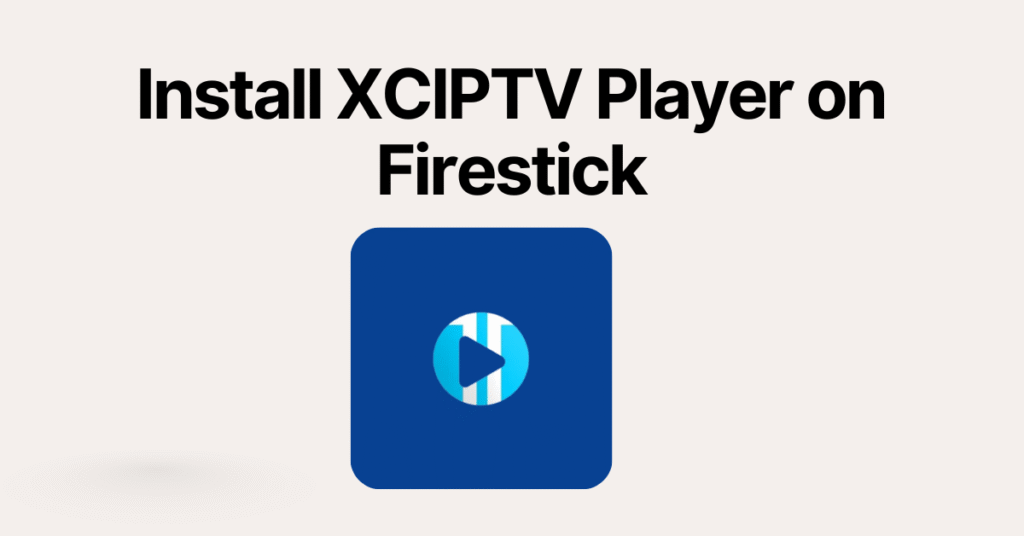 XCIPTV Firestick Install