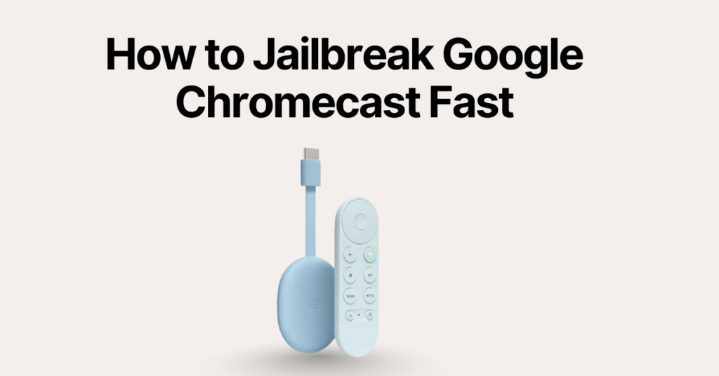 Jailbreak Google Chromecast